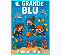 Libro da colorare per bambini: Il Grande Blu - Coloring Book: un'avventura sottomarina per bambini dai 3 ai 7 anni | Scopri e colora 12 animali in ... finale (Edizione Piccoli Esploratori)
