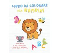 Libro da colorare per bambini: impara l'alfabeto con gli animali: Libro educativo per imparare lettere e animali - Ideale per 2-6 anni