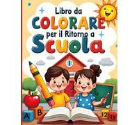Libro da Colorare per il Ritorno a Scuola: Attività per Bambini di 5-6 Anni, Lettere e Numeri, Colorare e Imparare Giocando, Stimola la Creatività, Concentrazione e le Abilità Motorie.