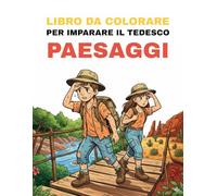 Libro da colorare per imparare il tedesco - Paesaggi: Colora splendidi paesaggi e impara i loro nomi tedeschi in modo divertente