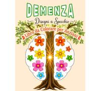 Libro da Colorare per la Demenza: Disegni Semplici a Specchio per Favorire Calma, Concentrazione e Stimolazione Cognitiva negli Anziani.