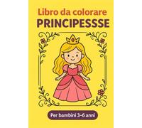 Libro da colorare Principesse - Attività per Bambini 3-6 anni: 25 pagine con disegni da colorare, puntini da unire e scritte tratteggiate - Temi Classici, Natale, Carnevale e San Valentino