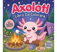 Libro da Colorare sugli Axolotl per Adolescenti e Adulti: 50 Pagine da Colorare Kawaii, Dolci e Facili per Relax e Divertimento; linee spesse e disegni semplici