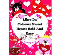 Libro Da Colorare Sweet Hearts Bold And Easy: Celebra l'amore con 50 adorabili disegni audaci e facili da colorare per adulti e adolescenti