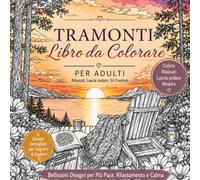 Libro da Colorare Tramonti: Paesaggi dettagliati e splendide scene della natura per rilassarsi, ridurre lo stress e colorare con creatività