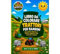 Libro da Colorare Trattori per Bambini: Macchine Agricole e Veicoli Agricoli con Attività e Giochi dai 2 ai 6 anni