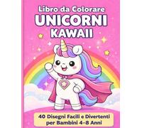 Libro da Colorare Unicorni Kawaii per Bambini 4-8 Anni: 40 Disegni Facili e Divertenti con Unicorni e Animali