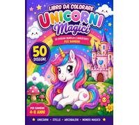 Libro da Colorare Unicorni Magici: 50 Disegni Semplici e Divertenti per Bambini - Animali Fantastici, Stelle e Arcobaleni
