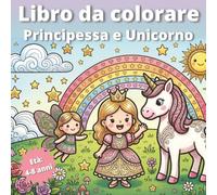 Libro da colorare Unicorno - Per bambine dai 4 agli 8 anni: 35 dolci disegni da colorare con principessa, unicorno, fata e cucciolo di drago | Linee grandi e spesse per colorare facilmente