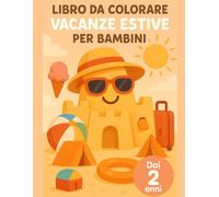 Libro da Colorare Vacanze Estive per Bambini: Primo libro da colorare per bimbi piccoli: disegni grandi e semplici con mare, gelati, valigie, castelli ... I miei primi libri da colorare (Età 2+))