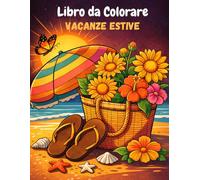Libro da Colorare Vacanze Estive: Un libro facilissimo da colorare e creativo per bambini dai 3 ai 10 anni