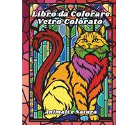 Libro da Colorare Vetro Colorato Animali e Natura: Disegni per il sollievo dallo stress e il relax per adulti, anziani e adolescenti con animali ... uccelli, gatti, cani, cavalli e molto altro!