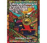 Libro da Colorare Vetro Colorato Paesaggi e Stile: Disegni per il sollievo dallo stress e il relax per adulti, anziani e adolescenti con paesaggi, ... marina, monumenti del mondo e molto altro!