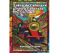 Libro da Colorare Vetro Colorato Paesaggi e Stile: Disegni per il sollievo dallo stress e il relax per adulti, anziani e adolescenti con paesaggi, ... marina, monumenti del mondo e molto altro!