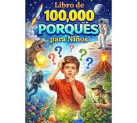 Libro de 100.000 Porqués para Niños: La enciclopedia definitiva de la curiosidad para niñas inteligentes con ilustraciones, cuestionarios y acertijos