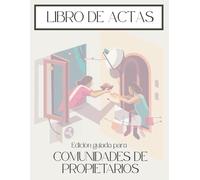 Libro de Actas para Comunidades de Propietarios: 100 Hojas Numeradas para Registro de la Propiedad + Guía Legal, Mayorías y Plantillas para Presidentes (Gestión Práctica de Comunidades)
