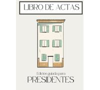 Libro de Actas para Presidentes: 100 Hojas Oficiales para Registro + Manual de Supervivencia, Plantillas y Mayorías LPH para tu Comunidad de Vecinos (Gestión Práctica de Comunidades)