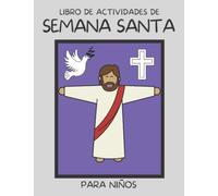 Libro de Actividades de Semana Santa Para Niños: Preparate Para la Pascua: Paginas Para Colorear, Laberintos, Versículos, Reflexiones y Más