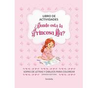 LIBRO DE ACTIVIDADES ¿DÓNDE ESTÁ LA PRINCESA LILA ? (SPANISH EDITION): SOPAS DE LETRAS Y DIBUJOS PARA COLOREAR