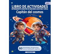 LIBRO DE ACTIVIDADES - ENTRENAMIENTO COGNITIVO DE LÓGICA Y FUNCIONES EJECUTIVAS: Capitán del cosmos (SERIE MENTES BRILLANTES)