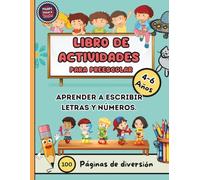LIBRO DE ACTIVIDADES PARA PREESCOLAR 4-6 Años: Aprender a Escribir Letras y Números - Un Libro Divertido y Colorido Para Niños.
