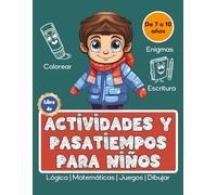 Libro de Actividades y Pasatiempos para Niños | Lógica, Matemáticas, Juegos, Dibujar, Colorear, Enigmas, Escritura | De 7 a 10 Años (Actividades para Niños)