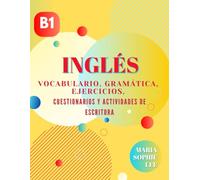Libro de aprendizaje de inglés B1: vocabulario, gramática, ejercicios, cuestionarios y mensajes de escritura: Mejore sus habilidades en inglés a un ... de aprendizaje de inglés para principiantes)