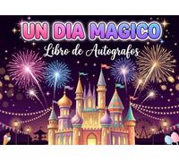 Libro de Autógrafos Un Día Mágico: Guarda Momentos Mágicos y Autógrafos de Personajes | Perfecto para Parques de Atracciones y Viajes Familiares | ... | Diseño con Castillo y Fuegos Artificiales