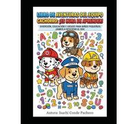 Libro de Aventuras del Equipo Cachorro: !Es hora de Aprender¡: Diversion, Educacion y Juegos para Niños Pequeños: !Vamos a Rescatar el Dia¡ (Para Colorear y Calmar el Alma)