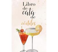 Libro de cata de cócteles: Libro para anotar y calificar cócteles · Diario de coctelería y análisis sensorial para bartenders, foodies y amantes de la buena bebida