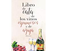 Libro de cata de los vinos espumosos y de aguja: Cuaderno especializado para la cata, análisis sensorial y maridaje de los vinos espumosos y de aguja