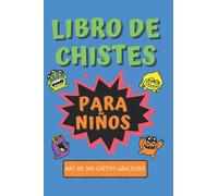 Libro de Chistes para Niños - Más de 300 Chistes Graciosos: Los Mejores Super Chistes Cortos, Largos, Graciosos y Absurdos para Toda la Familia.