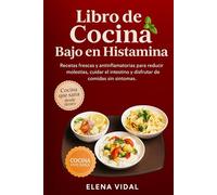 Libro de Cocina Bajo en Histamina: Recetas frescas y antiinflamatorias para reducir molestias, cuidar el intestino y disfrutar de comidas sin síntomas