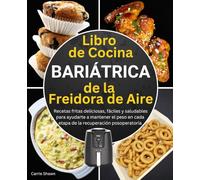 Libro de Cocina Bariátrica de la Freidora de Aire: Recetas fritas deliciosas, fáciles y saludables para ayudarte a mantener el peso en cada etapa de ... gástrica y cirugía bariátrica de bypass)