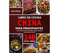Libro de Cocina China para Principiantes: Cocina China Fácil: 140 comidas rápidas y sabrosas para cocineros nuevos