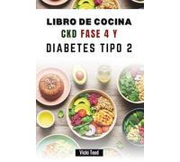 LIBRO DE COCINA CKD FASE 4 Y DIABETES TIPO 2: Recetas nutritivas para mejorar la salud y equilibrar el azúcar en sangre
