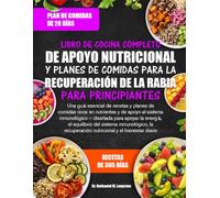 LIBRO DE COCINA COMPLETO DE APOYO NUTRICIONAL Y PLANES DE COMIDAS PARA LA RECUPERACIÓN DE LA RABIA PARA PRINCIPIANTES: Una guía esencial de recetas y ... inmunológico - diseñada para apoyar la en...