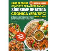 LIBRO DE COCINA COMPLETO DE LA DIETA PARA EL SÍNDROME DE FATIGA CRÓNICA (EM/SFC) PARA TODOS: Una guía esencial de recetas y planes de comidas ricos en ... para apoyar el manejo de la fatiga, la c..