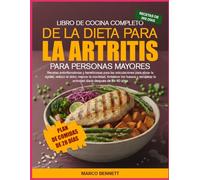 LIBRO DE COCINA COMPLETO DE LA DIETA PARA LA ARTRITIS PARA PERSONAS MAYORES: Recetas antiinflamatorias y beneficiosas para las articulaciones para ... los huesos y recuperar la activid...