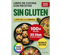 Libro de Cocina con Recetas Sin Gluten: 100+ Platos Saludables, Fáciles y Deliciosos para Cocinar y Hornear Sin Gluten. Con Plan de Comidas de 35 Días y Consejos para Disfrutar del Sabor Cada Día