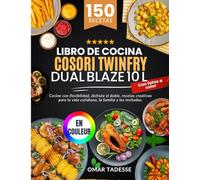 Libro de Cocina Cosori TwinFry Dual Blaze 10 L| Con fotos a color: Cocine con flexibilidad, disfrute el doble, recetas creativas para la vida cotidiana, la familia y los invitados