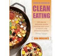 Libro de Cocina de Clean Eating: 100 días de deliciosas recetas nutritivas que nutren e inspiran a las personas ocupadas. (Con Imágenes)