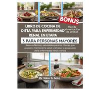 LIBRO DE COCINA DE DIETA PARA ENFERMEDAD RENAL EN ETAPA 3 PARA PERSONAS MAYORES: Recetas fáciles y saludables para los riñones que ayudan a mantener la salud y retrasar la progresión