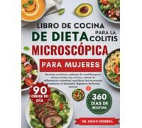 LIBRO DE COCINA DE DIETA PARA LA COLITIS MICROSCÓPICA PARA MUJERES: Recetas curativas y planes de comidas para aliviar la diarrea crónica, calmar la ... el bienestar digestivo de forma natural