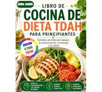 LIBRO DE COCINA DE DIETA TDAH PARA PRINCIPIANTES: Comidas sencillas para apoyar la concentración, la energía y la calma