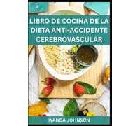 LIBRO DE COCINA DE LA DIETA ANTI-ACCIDENTE CEREBROVASCULAR: Recetas deliciosas para reducir el riesgo de accidente cerebrovascular, mejorar la salud cerebral y cuidar el corazón