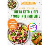 Libro de cocina de la dieta keto y del ayuno intermitente para principiantes: 100+ Recetas Fáciles Bajas en Carbohidratos y Planes de Ayuno para ... y Reiniciar Tu Metabolismo Naturalmente