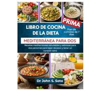 LIBRO DE COCINA DE LA DIETA MEDITERRÁNEA PARA DOS: Recetas mediterráneas saludables y sabrosas para dos personas para bajar de peso y tener un corazón ... your body (Cookbooks & Exercise guides))