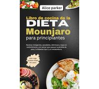 Libro de cocina de la dieta Mounjaro para principiantes: Recetas inteligentes, saludables, deliciosas y bajas en carbohidratos y sin azúcar para ... de peso, la diabetes tipo 2 y el metabolismo.