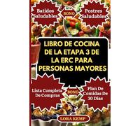 LIBRO DE COCINA DE LA ETAPA 3 DE LA ERC PARA PERSONAS MAYORES: Deliciosas y simples recetas renales bajas en sodio y potasio para controlar la enfermedad renal crónica, la diabetes y la hipertensión